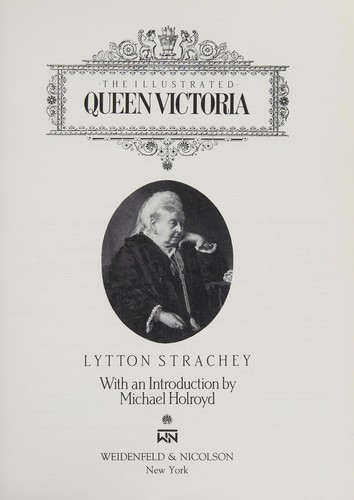 Giles Lytton Strachey: The illustrated Queen Victoria (1988, Weidenfeld & Nicolson, Grove/Atlantic, Incorporated)