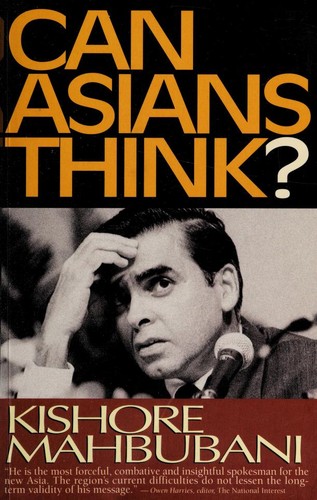 Kishore Mahbubani: Can Asians think? (1998, Times Books International)