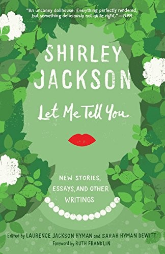 Shirley Jackson: Let Me Tell You: New Stories, Essays, and Other Writings (Random House Trade Paperbacks)