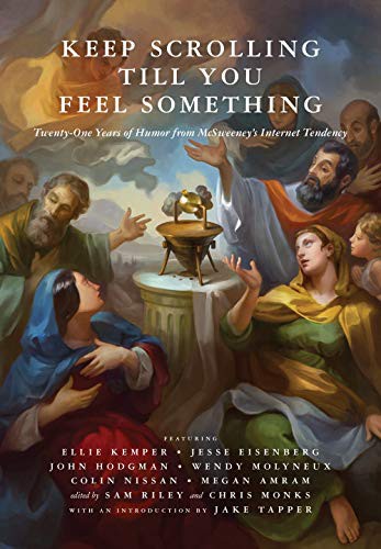 Chris Monks, Sam Riley, Jake Tapper: Keep Scrolling Till You Feel Something (Hardcover, 2019, McSweeney's Publishing, McSweeney's)
