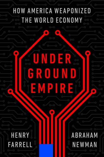 Henry Farrell, Abraham Newman: Underground Empire (2023, Holt & Company, Henry)