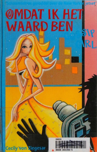 Cecily von Ziegesar: Omdat ik het waard ben (Dutch language, 2007, Gottmer)