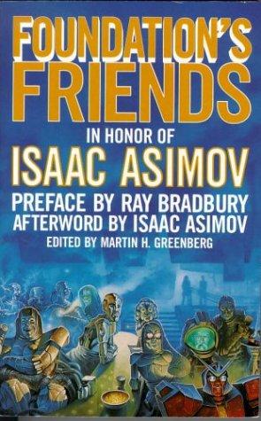 Barry N. Malzberg, Sheila Finch, Poul Anderson, George Zebrowski, Robert Sheckley, Edward D. Hoch, Hal Clement, Harry Harrison, Orson Scott Card, Frederik Pohl, Robert Silverberg, Martin H. Greenberg, Pamela Sargent, Edward Wellen, Harry Turtledove, Connie Willis, George Alec Effinger, Mike Resnick: Foundation's Friends (Paperback, 1997, Tor Books)