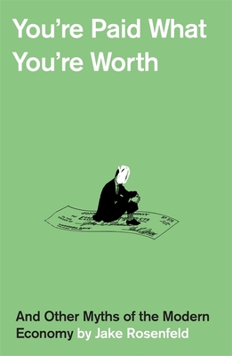 Jake Rosenfeld: You're Paid What You're Worth (2021, Harvard University Press)