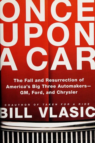 Bill Vlasic: Once upon a car (2011, William Morrow)