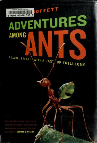 Mark W. Moffett: Adventures among ants (2010, University of California Press)