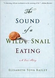 Elisabeth Tova Bailey, Renee Raudman: The Sound of a Wild Snail Eating (2010, Algonquin Books of Chapel Hill)
