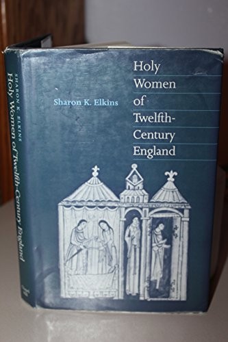 Sharon K. Elkins: Holy women of twelfth-century England (1988, University of North Carolina Press)