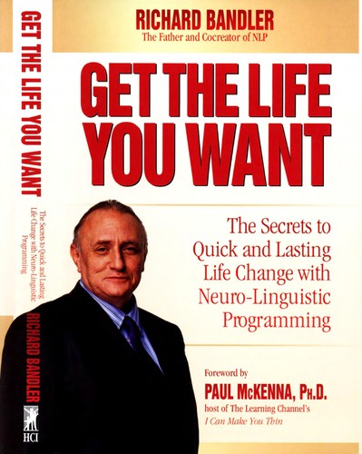 Richard Bandler: Get the life you want (2008, Health Communications)