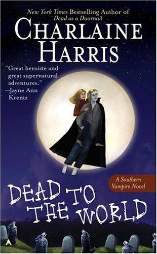 Charlaine Harris: Dead to the World (Southern Vampire Mysteries, Book 4) (Ace)