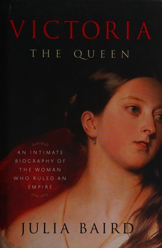 Julia Baird: Victoria, the queen (2016, Random House)