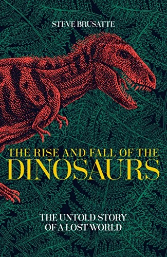 Steve Brusatte: The Rise and Fall of the Dinosaurs (Paperback, 2018, Macmillan)