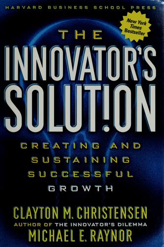 Clayton M. Christensen, Michael E. Raynor: The innovator's solution (Hardcover, 2003, Harvard Business School Press)