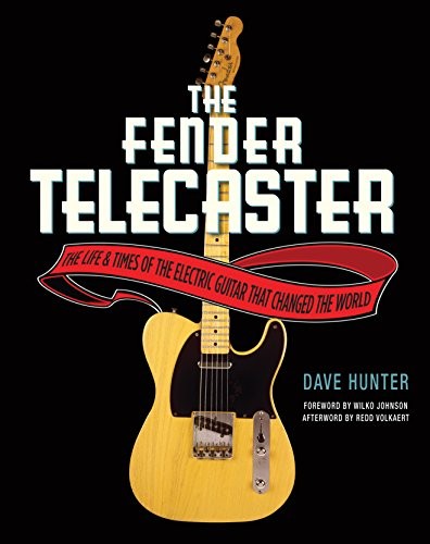 Dave Hunter: The Fender Telecaster: The Life and Times of the Electric Guitar That Changed the World (Voyageur Press)