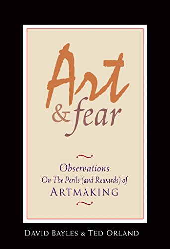 David Bayles, Ted Orland: Art & Fear (Paperback, 1993, Image Continuum Press, Distributed by Consortium Book Sales & Distribution)