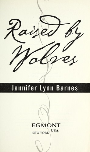 Jennifer Barnes: Raised by Wolves (Raised by Wolves Series, Book 1) (2010, Egmont USA)