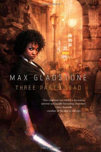 Max Gladstone: Three Parts Dead (2012, Tor Books)