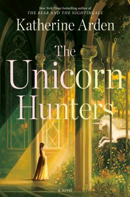 Katherine Arden: The Unicorn Hunters (Hardcover, Del Rey)
