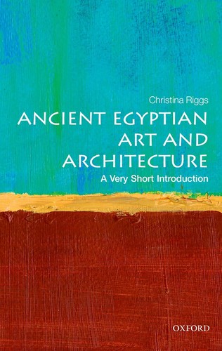 Christina Riggs: Ancient Egyptian Art and Architecture (2014, Oxford University Press)