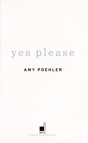 Amy Poehler: Yes Please (2014, Dey St., Dey Street, Dey St., an imprint of William Morrow Publishers)