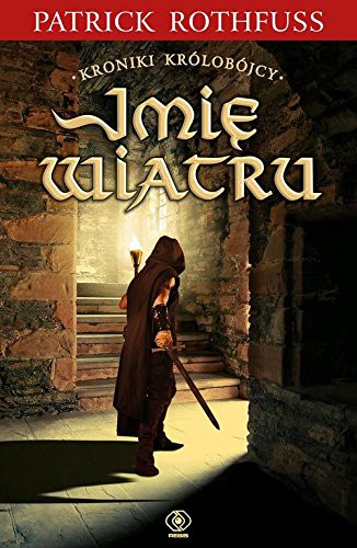 Patrick Rothfuss: Kroniki Krolobojcy 1 Imie wiatru (Paperback, 2018, Rebis)