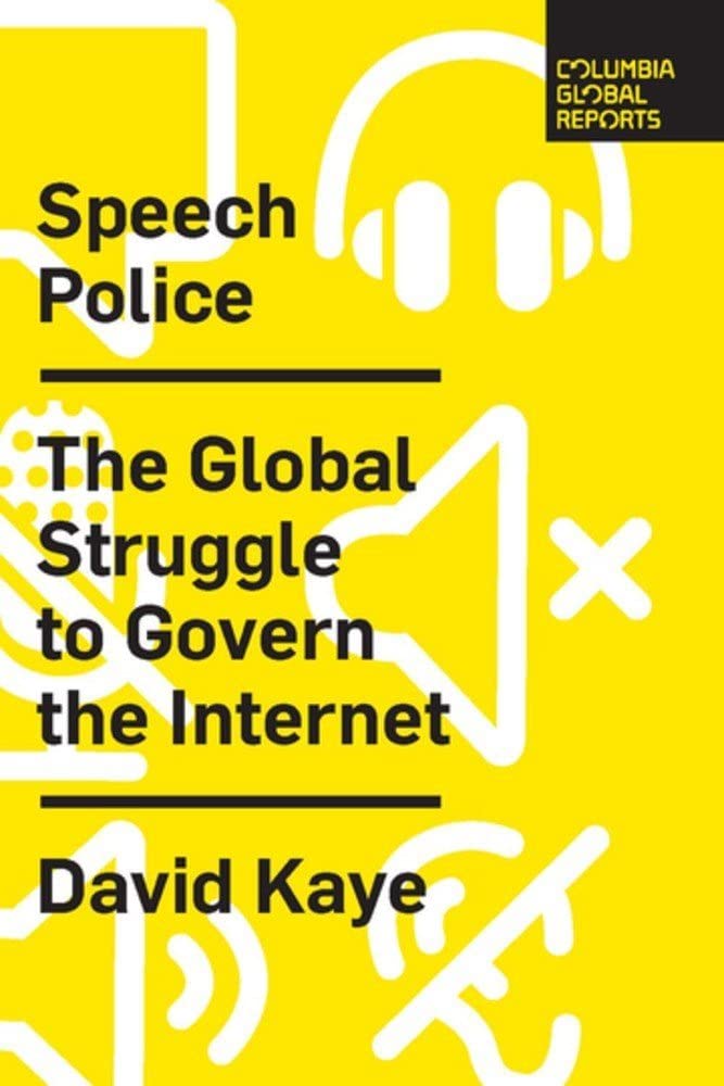 David Kaye: Speech Police (2019, Columbia Global Reports)
