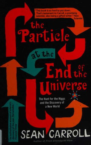 S. Carroll: The Particle at the End of the Universe (Paperback, 2013, Oneworld)