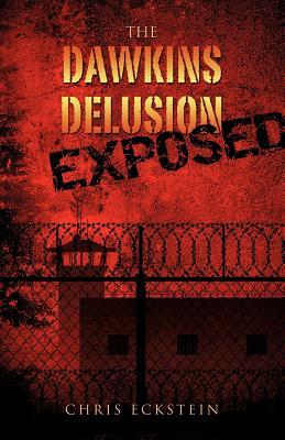 Chris Eckstein: The Dawkins Delusion Exposed