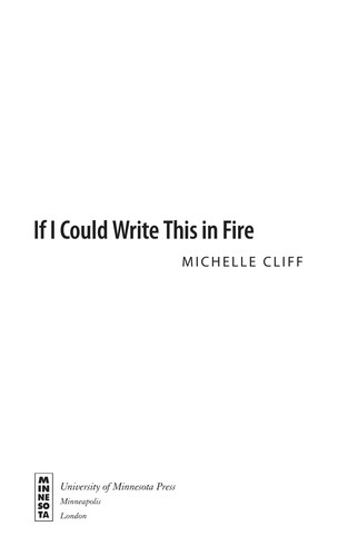 Michelle Cliff: If I could write this in fire (2008, University of Minnesota Press)