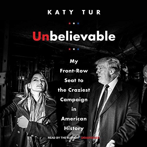 Katy Tur: Unbelievable (AudiobookFormat, Harpercollins, HarperCollins Publishers and Blackstone Audio)