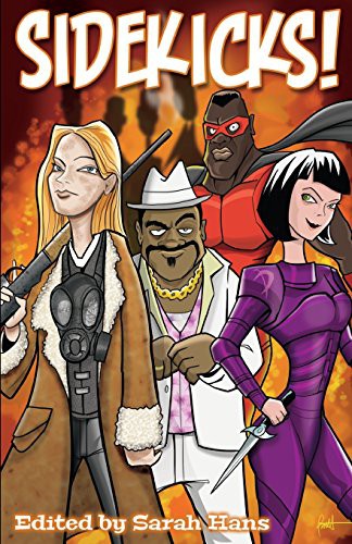 Donald J. Bingle, Alex Bledsoe, KW Taylor, Bill Bodden, Alexis A. Hunter, Daniel R. Robichaud, Daniel O'Riordan, Matt Betts, Mary Garber, Neal Litherland: Sidekicks! (Paperback, 2013, Brand: Alliteration Ink, Alliteration Ink)