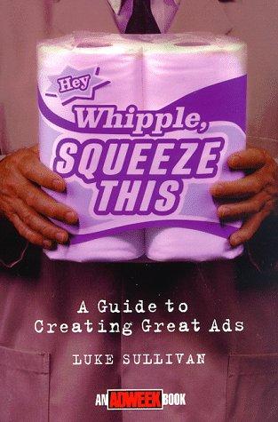 Luke Sullivan: Hey, Whipple, squeeze this! (1998, John Wiley)